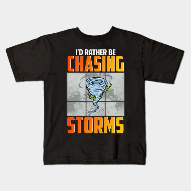 I'd Rather Be Chasing Storms Stormchaser Tornado Kids T-Shirt by theperfectpresents